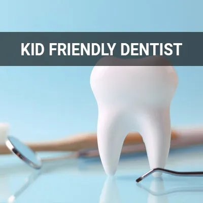 Visit our Kid Friendly Dentist page